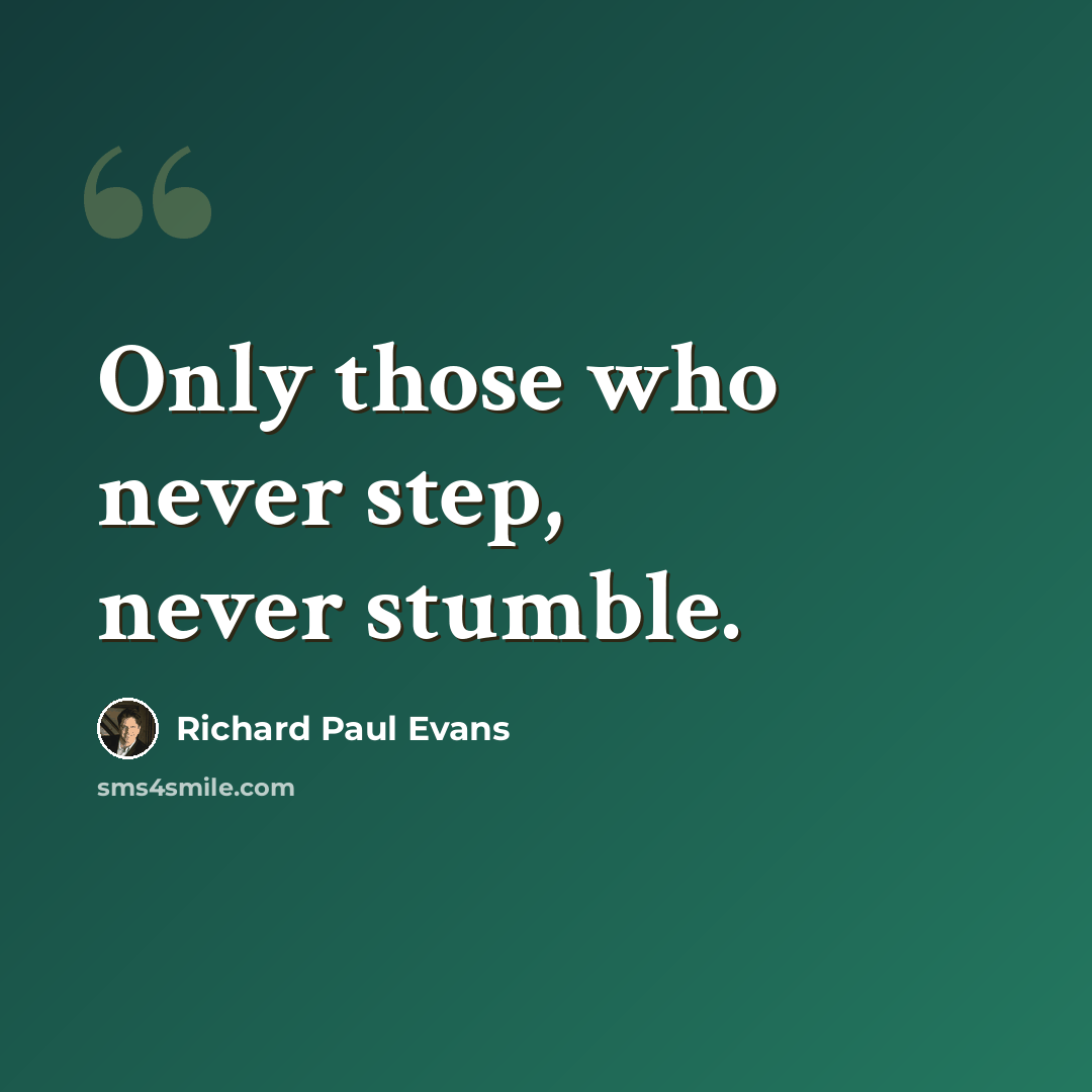 “Only those who never step, never stumble.” quote by Richard Paul Evans