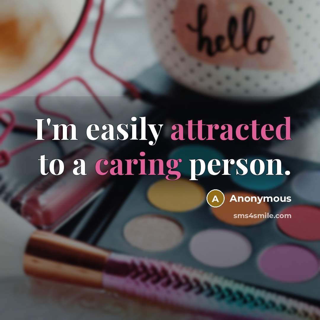“I'm easily attracted to a caring person.” quote by Anonymous