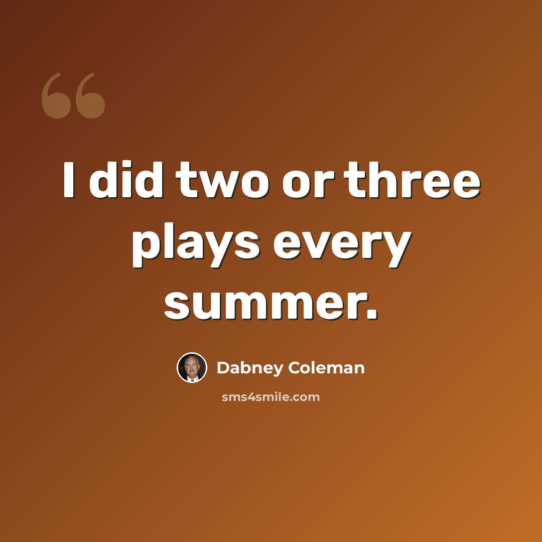 “I did two or three plays every summer.” quote by Dabney Coleman