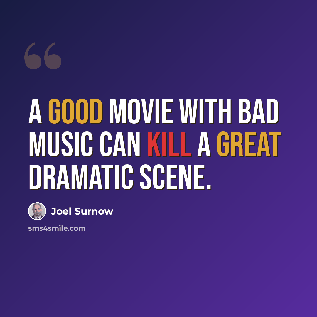 “A good movie with bad music can kill a great dramatic scene.” quote by Joel Surnow