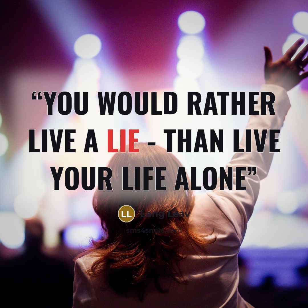 “you would rather live a lie - than live your life alone” quote by Lang Leav