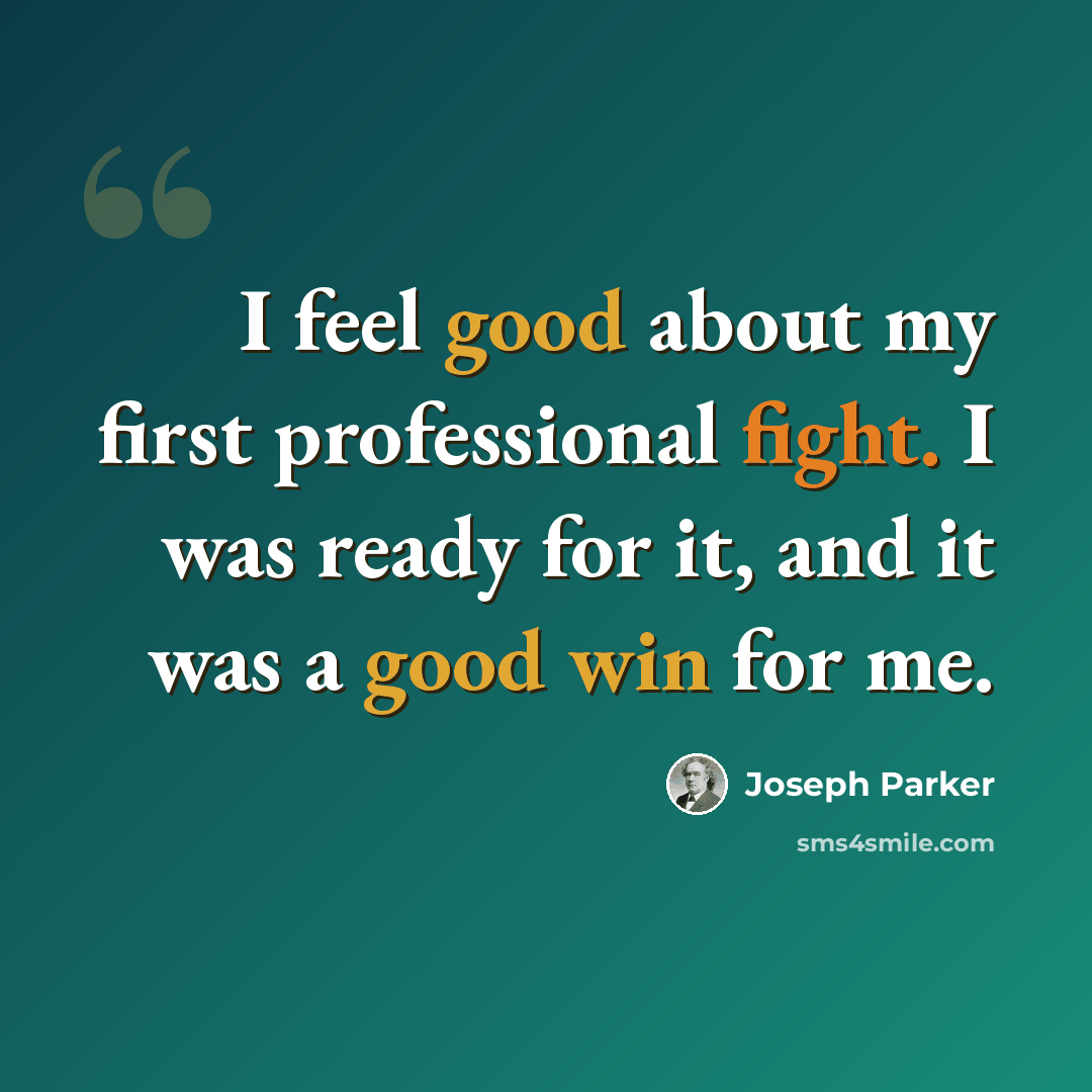 “I feel good about my first professional fight. I was ready for it, and it was a good win for me.” quote by Joseph Parker