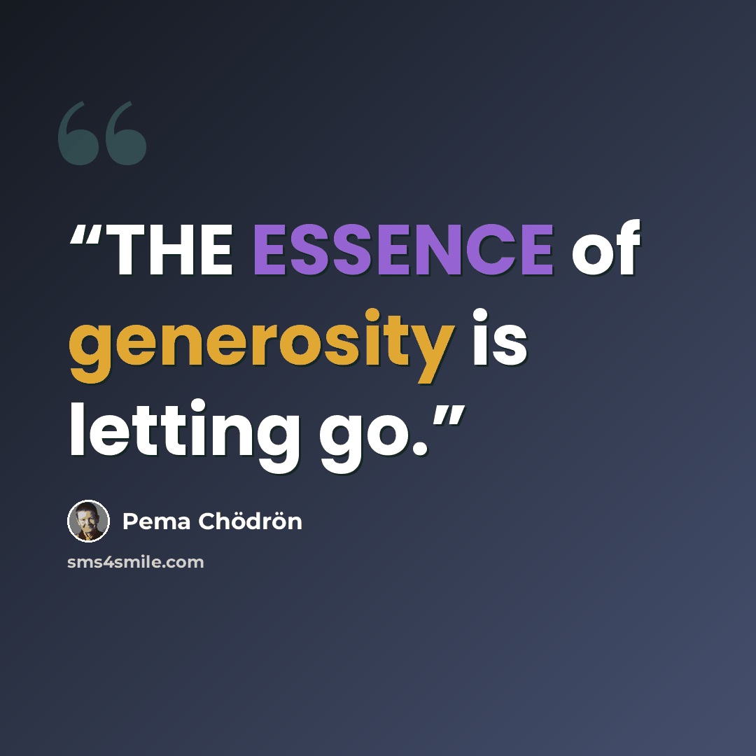 “THE ESSENCE of generosity is letting go.” quote by Pema Chödrön
