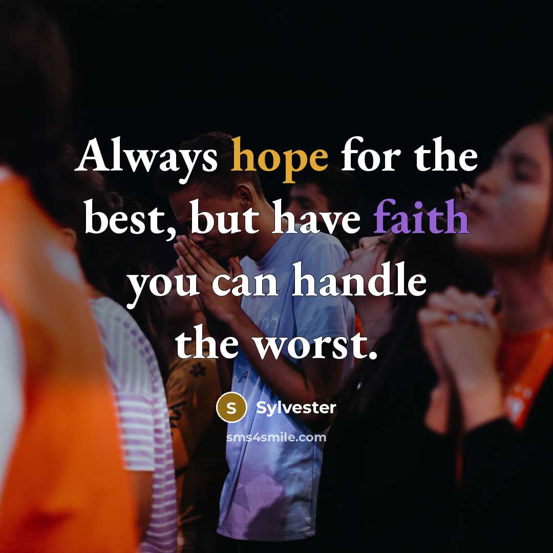 “Always hope for the best, but have faith you can handle the worst.” quote by Sylvester