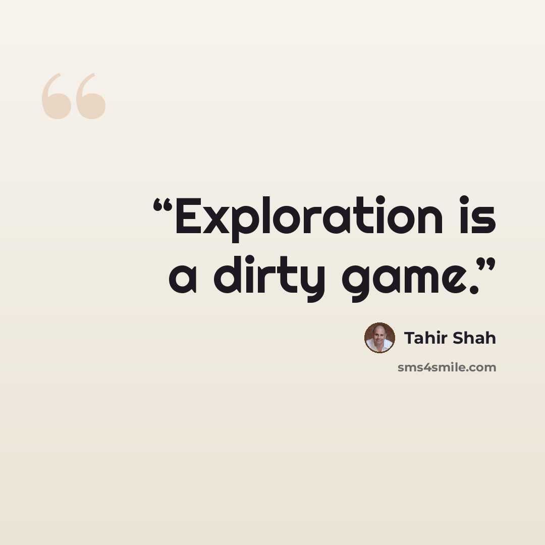 “Exploration is a dirty game.” quote by Tahir Shah