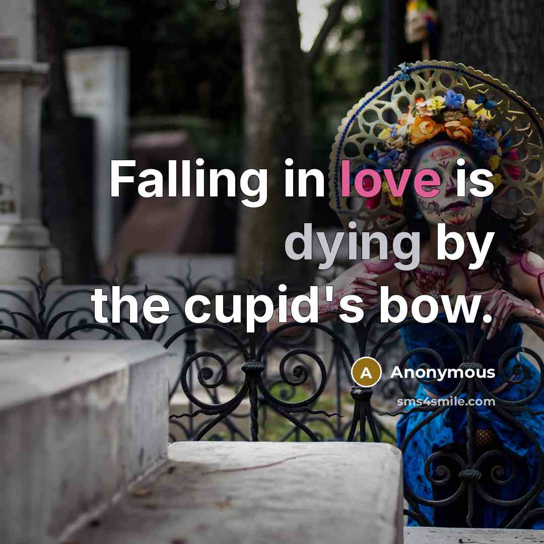 “Falling in love is dying by the cupid's bow.” quote by Anonymous