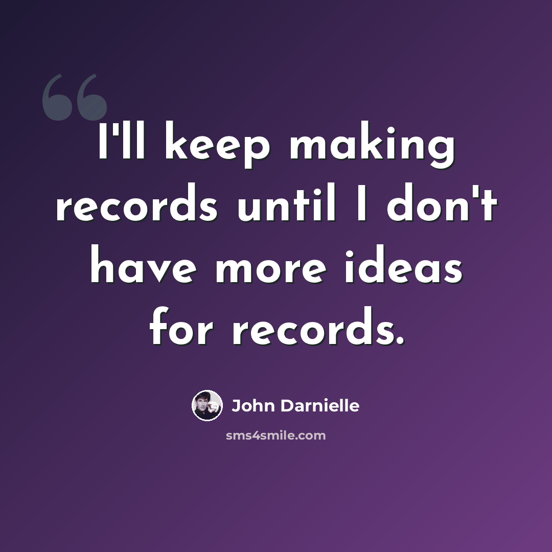 “I'll keep making records until I don't have more ideas for records.” quote by John Darnielle