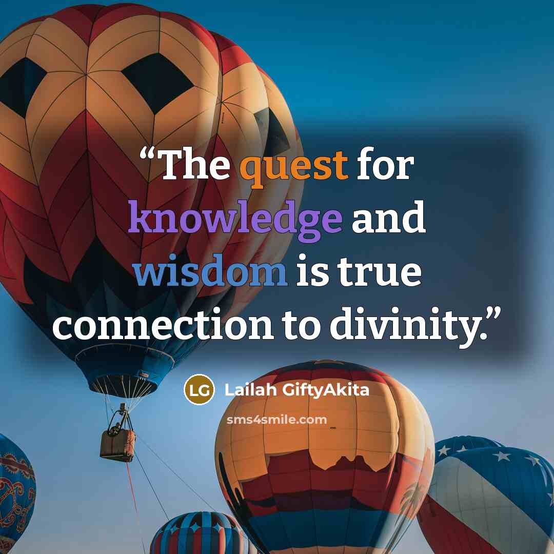 “The quest for knowledge and wisdom is true connection to divinity.” quote by Lailah GiftyAkita