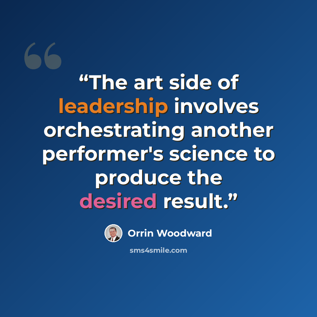 “The art side of leadership involves orchestrating another performer's science to produce the desired result.” quote by Orrin Woodward