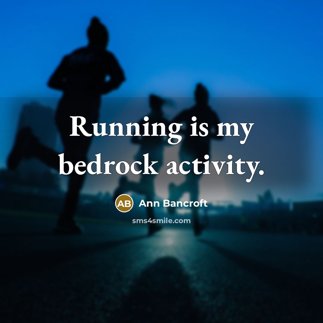 “Running is my bedrock activity.” quote by Ann Bancroft