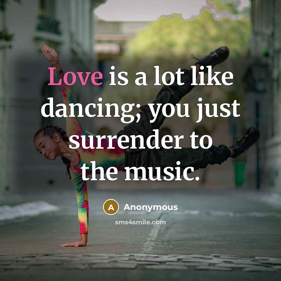 “Love is a lot like dancing; you just surrender to the music.” quote by Anonymous