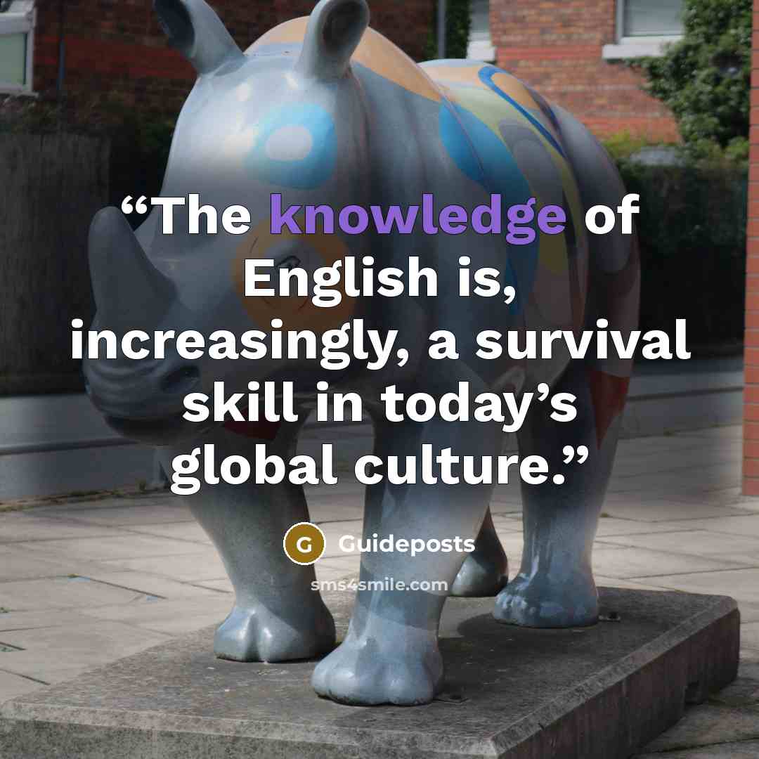 “The knowledge of English is, increasingly, a survival skill in today’s global culture.” quote by Guideposts