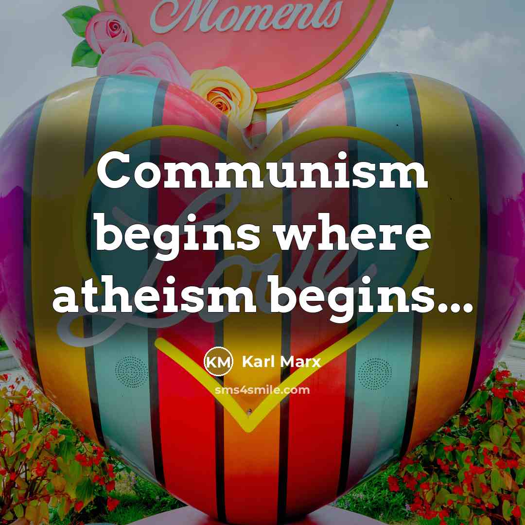 “Communism begins where atheism begins...” quote by Karl Marx