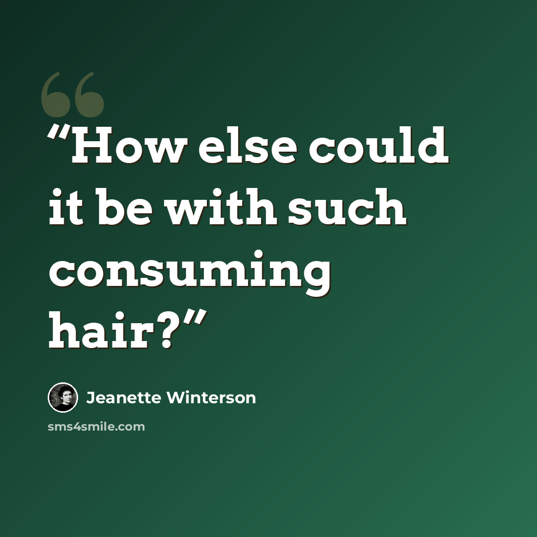 “How else could it be with such consuming hair?” quote by Jeanette Winterson