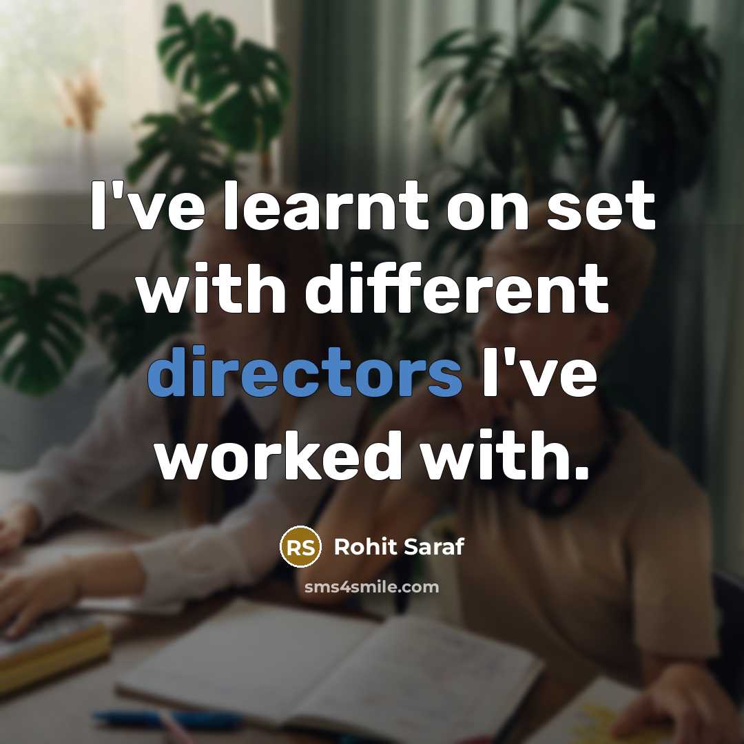“I've learnt on set with different directors I've worked with.” quote by Rohit Saraf