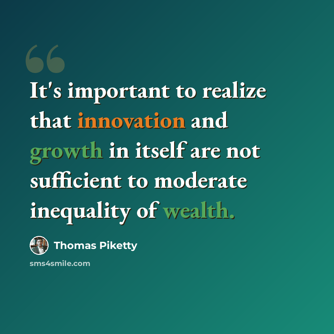 “It's important to realize that innovation and growth in itself are not sufficient to moderate inequality of wealth.” quote by Thomas Piketty