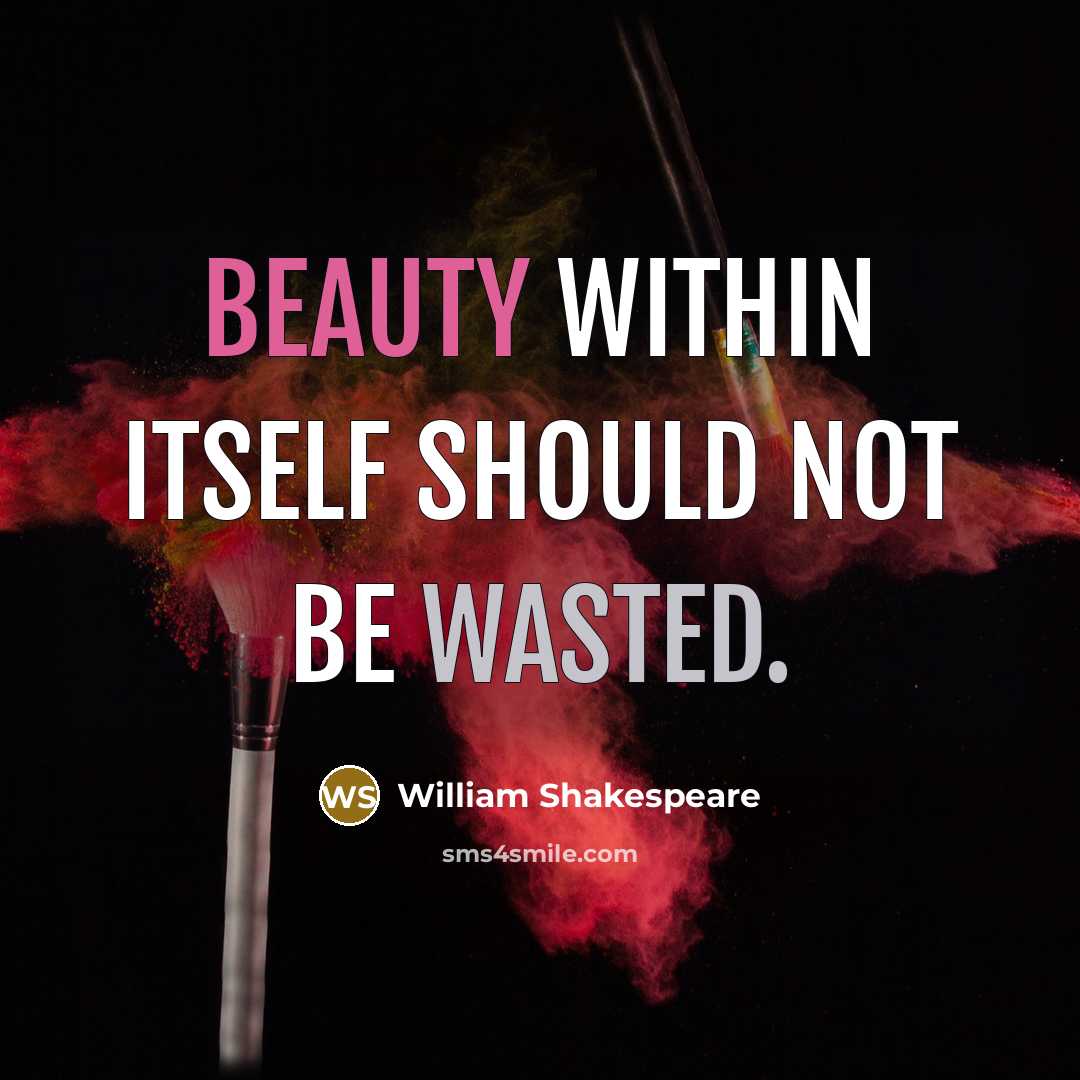 “Beauty within itself should not be wasted.” quote by William Shakespeare