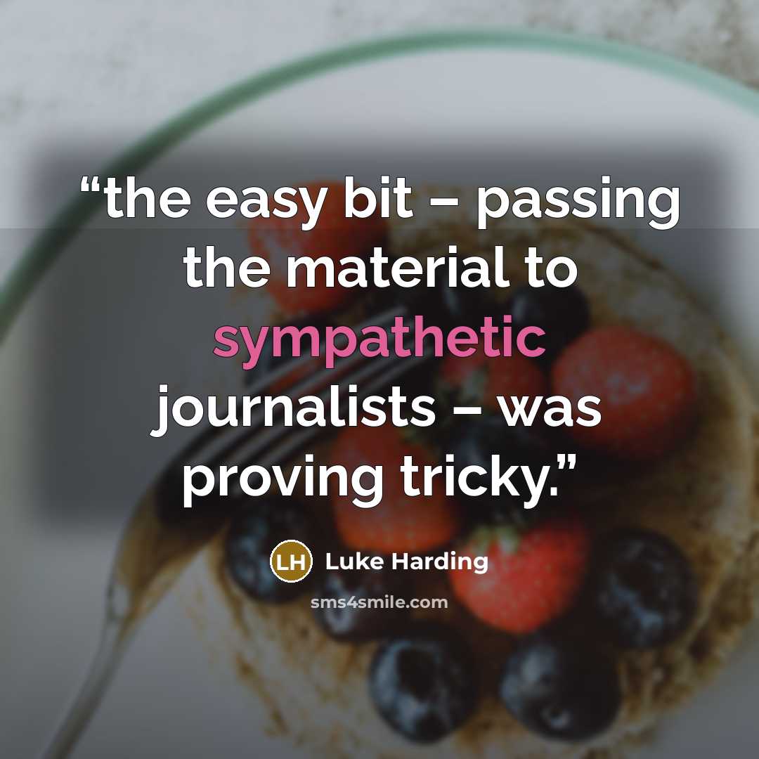 “the easy bit – passing the material to sympathetic journalists – was proving tricky.” quote by Luke Harding