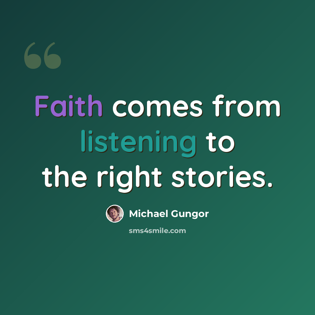 “Faith comes from listening to the right stories.” quote by Michael Gungor