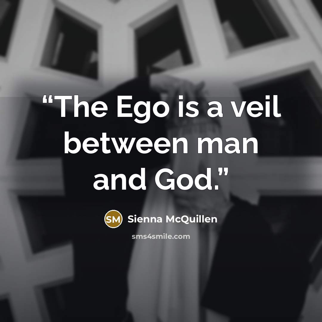 “The Ego is a veil between man and God.” quote by Sienna McQuillen