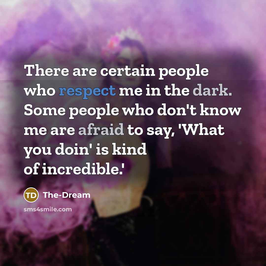 “There are certain people who respect me in the dark. Some people who don't know me are afraid to say, 'What you doin' is kind of incredible.'” quote by The-Dream