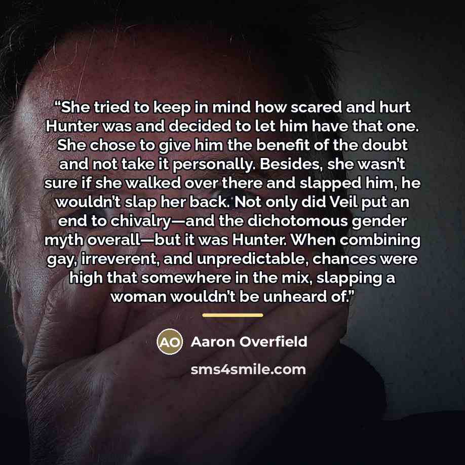 “She tried to keep in mind how scared and hurt Hunter was and decided to let him have that one. She chose to give him the benefit of the doubt and not take it personally. Besides, she wasn’t sure if she walked over there and slapped him, he wouldn’t slap her back. Not only did Veil put an end to…” quote by Aaron Overfield
