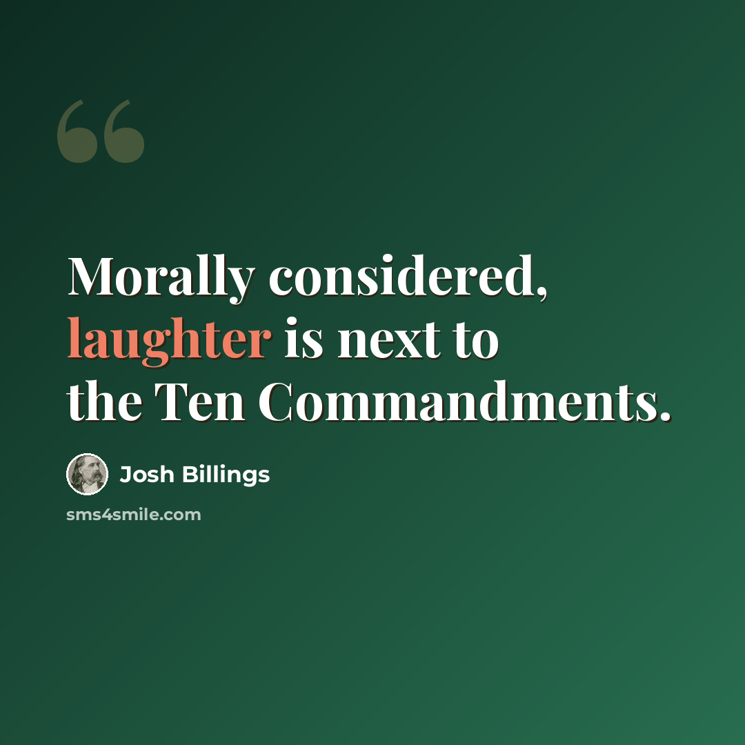 “Morally considered, laughter is next to the Ten Commandments.” quote by Josh Billings