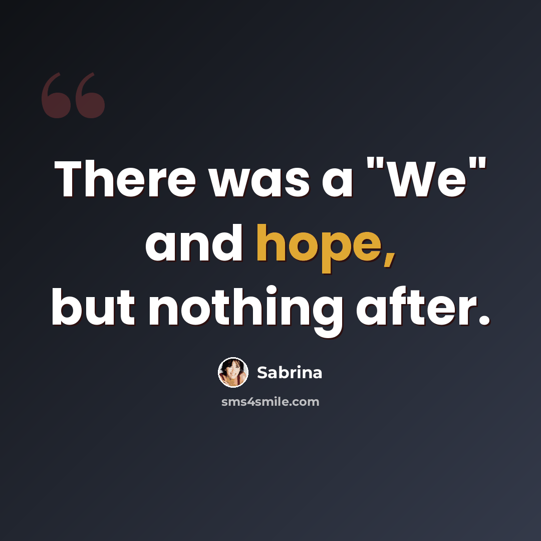 “There was a "We" and hope, but nothing after.” quote by Sabrina