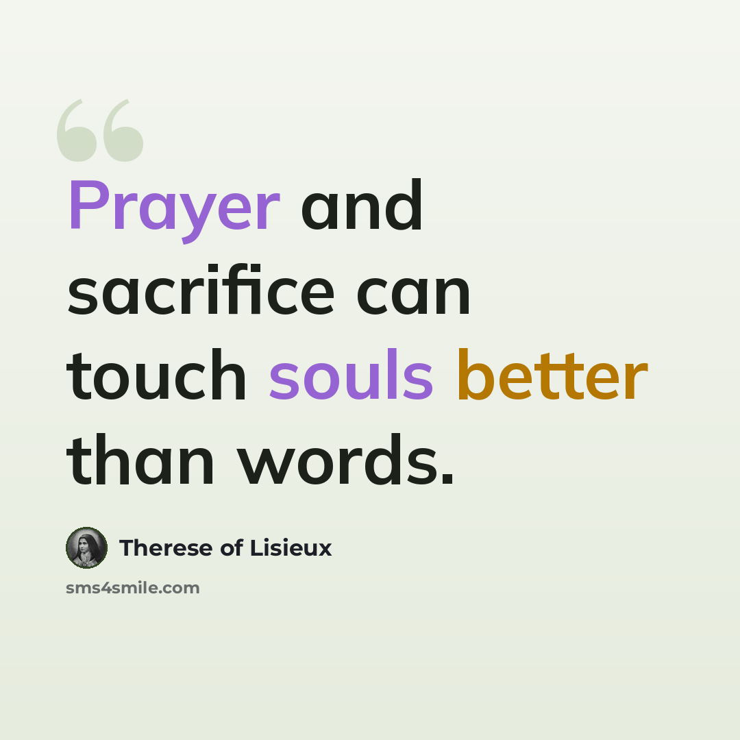 “Prayer and sacrifice can touch souls better than words.” quote by Therese of Lisieux