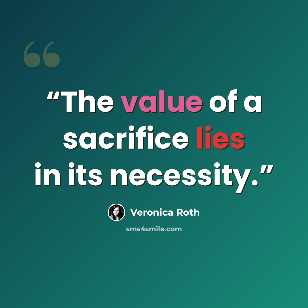 “The value of a sacrifice lies in its necessity.” quote by Veronica Roth