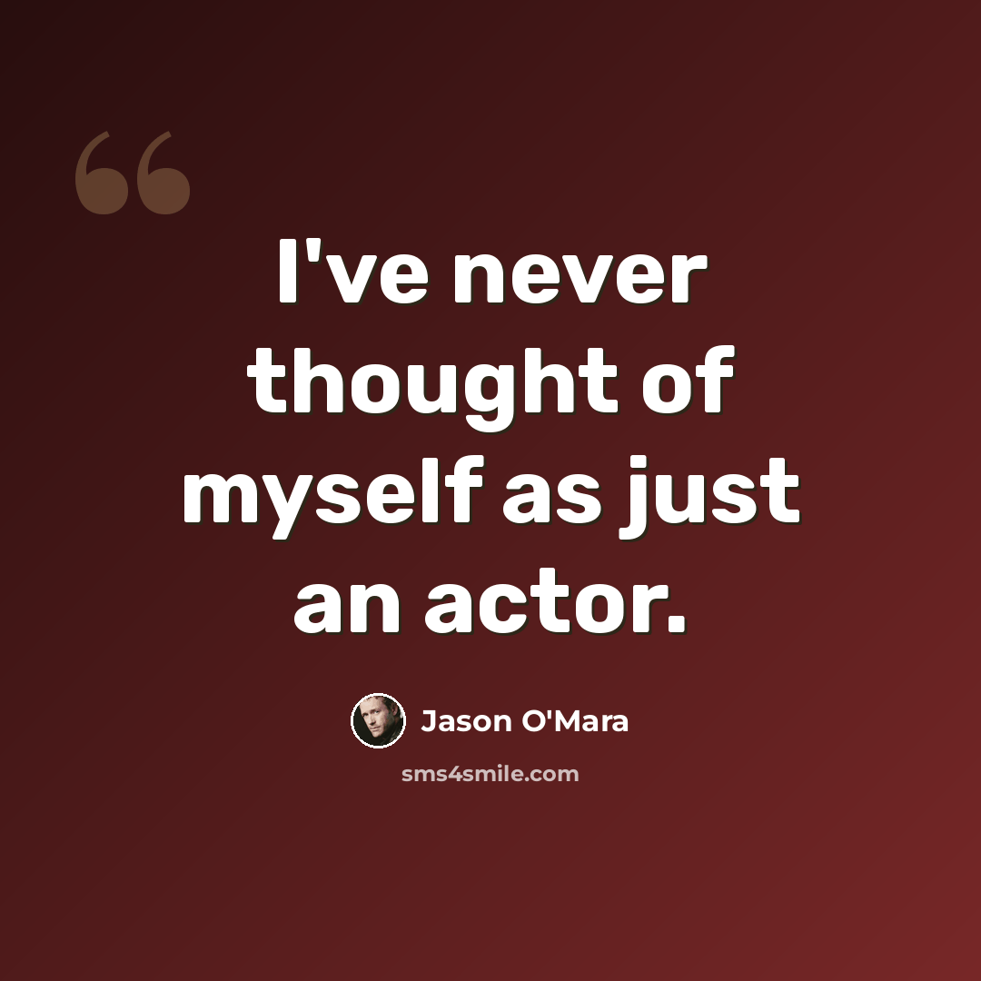 “I've never thought of myself as just an actor.” quote by Jason O'Mara