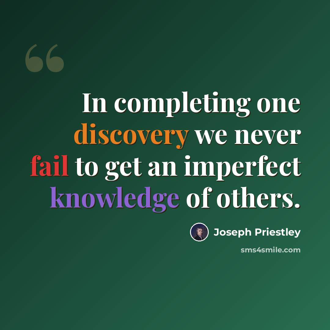 “In completing one discovery we never fail to get an imperfect knowledge of others.” quote by Joseph Priestley