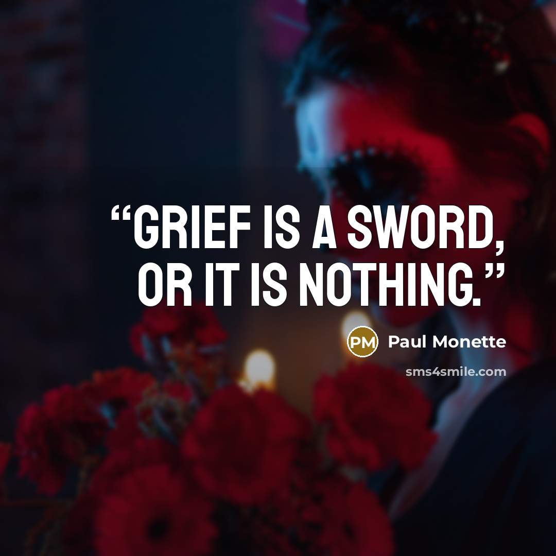 “Grief is a sword, or it is nothing.” quote by Paul Monette