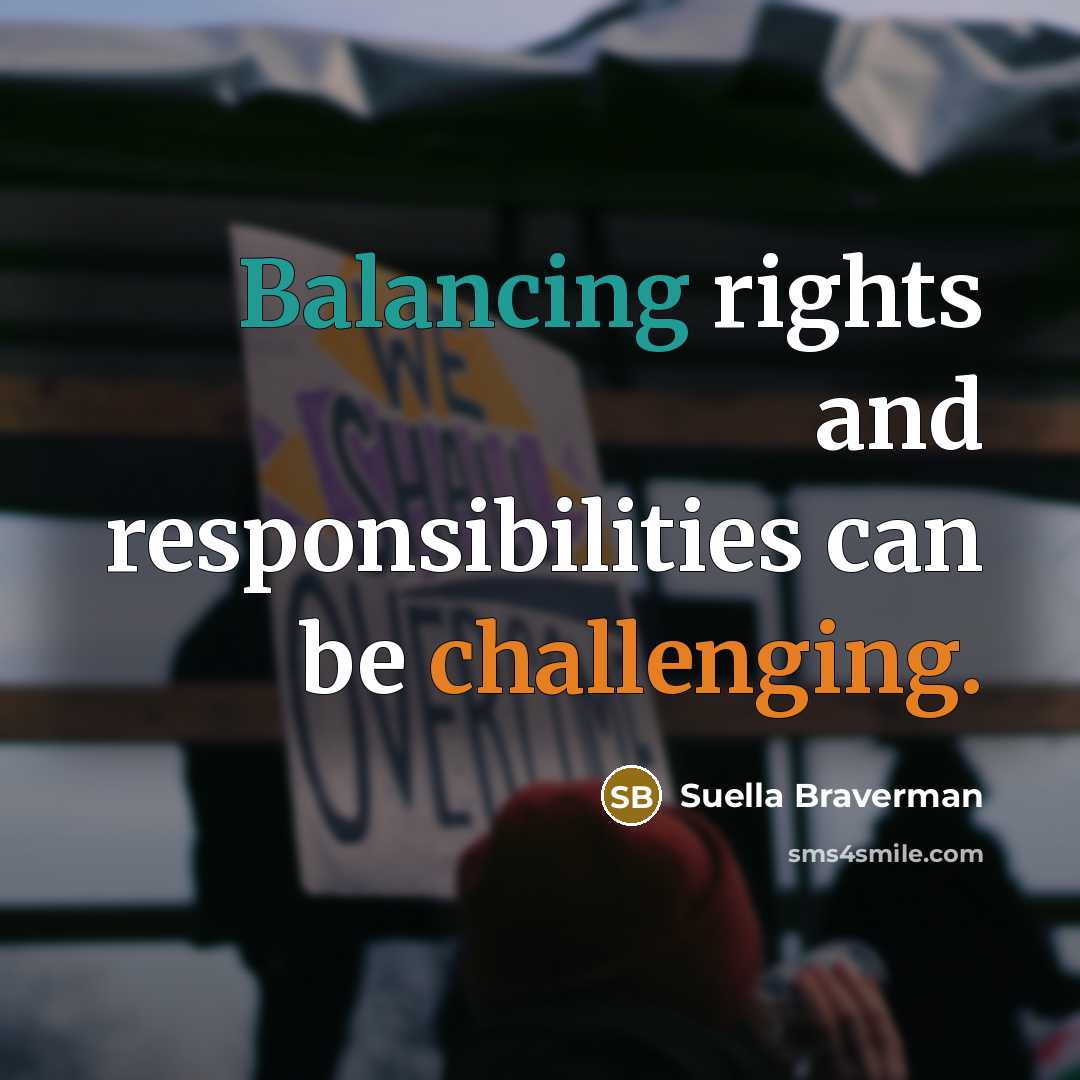 “Balancing rights and responsibilities can be challenging.” quote by Suella Braverman