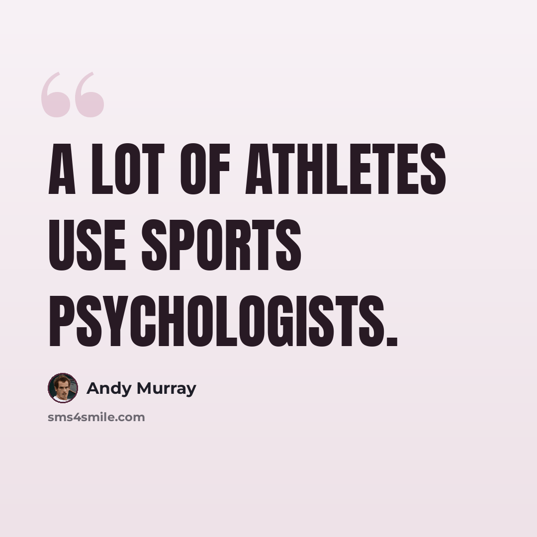 “A lot of athletes use sports psychologists.” quote by Andy Murray