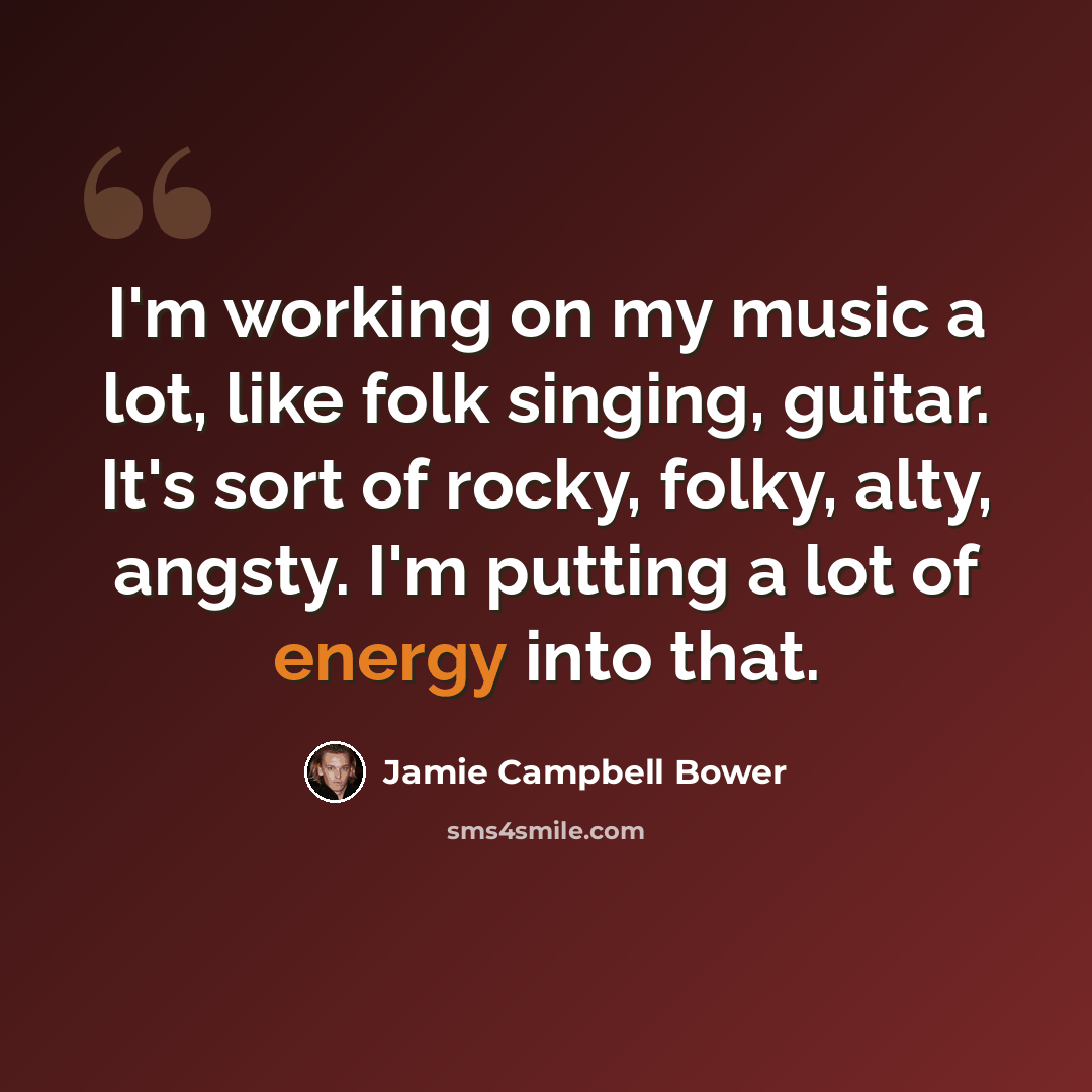 “I'm working on my music a lot, like folk singing, guitar. It's sort of rocky, folky, alty, angsty. I'm putting a lot of energy into that.” quote by Jamie Campbell Bower