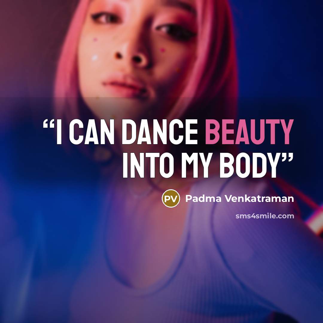 “I can dance beauty into my body” quote by Padma Venkatraman