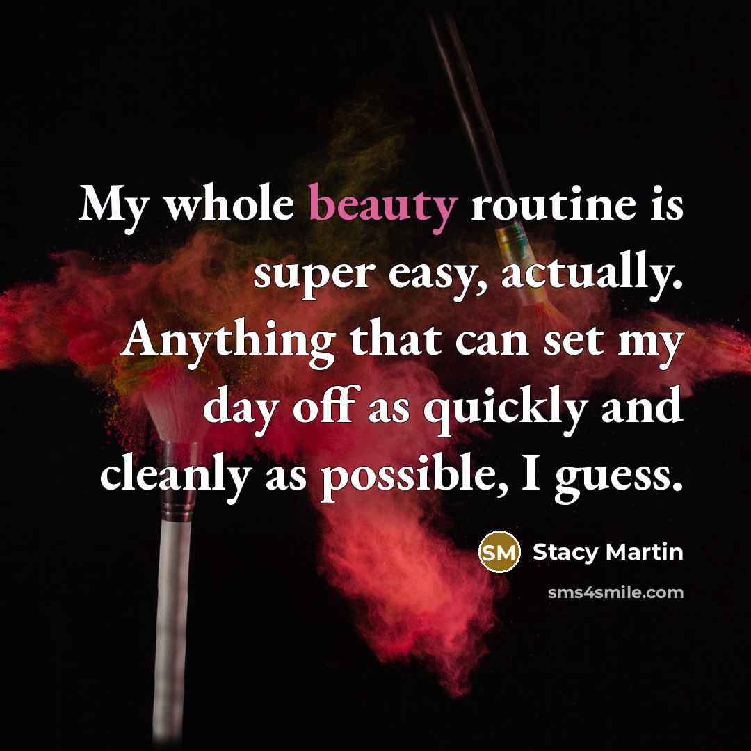 “My whole beauty routine is super easy, actually. Anything that can set my day off as quickly and cleanly as possible, I guess.” quote by Stacy Martin