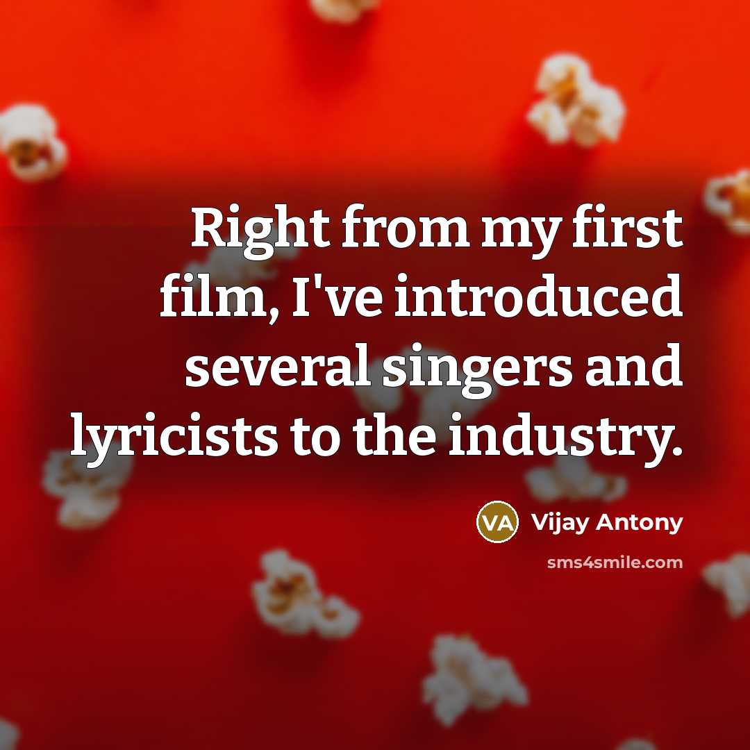 “Right from my first film, I've introduced several singers and lyricists to the industry.” quote by Vijay Antony