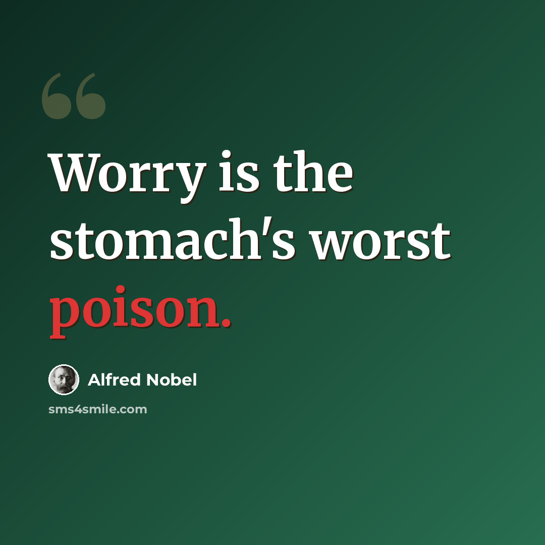 “Worry is the stomach's worst poison.” quote by Alfred Nobel