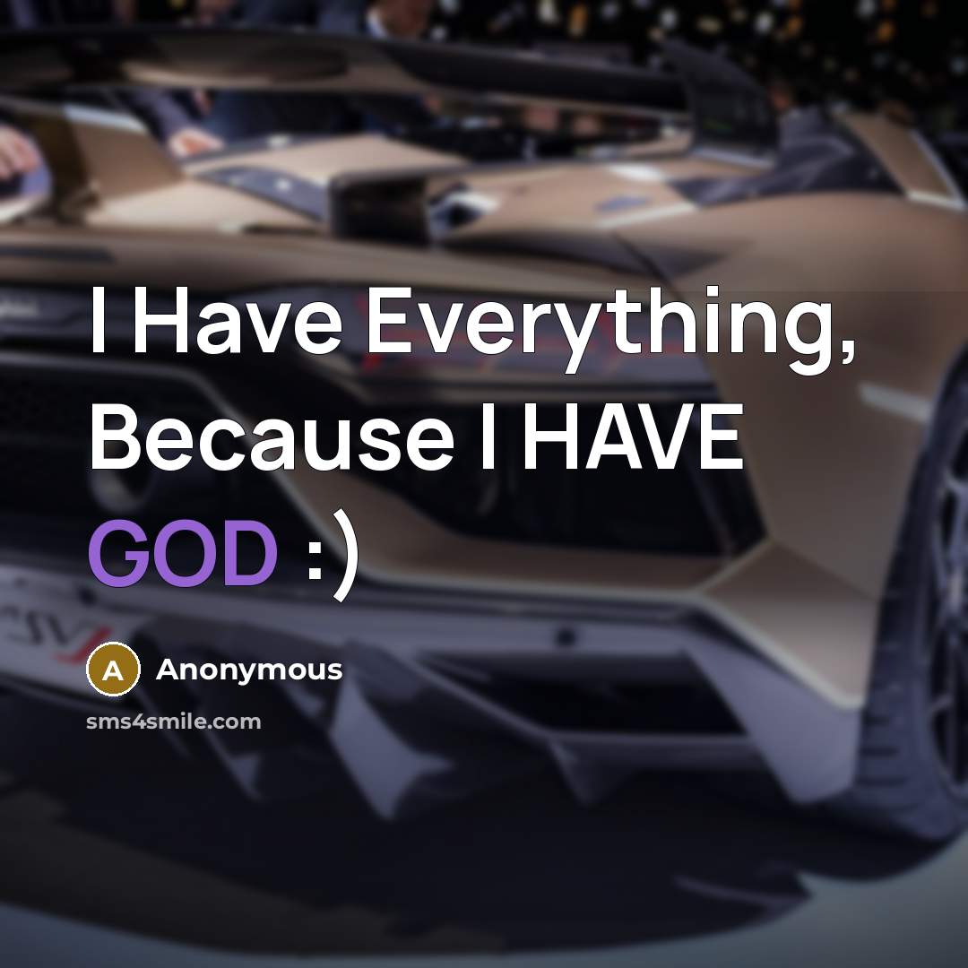 “I Have Everything, Because I HAVE GOD :)” quote by Anonymous