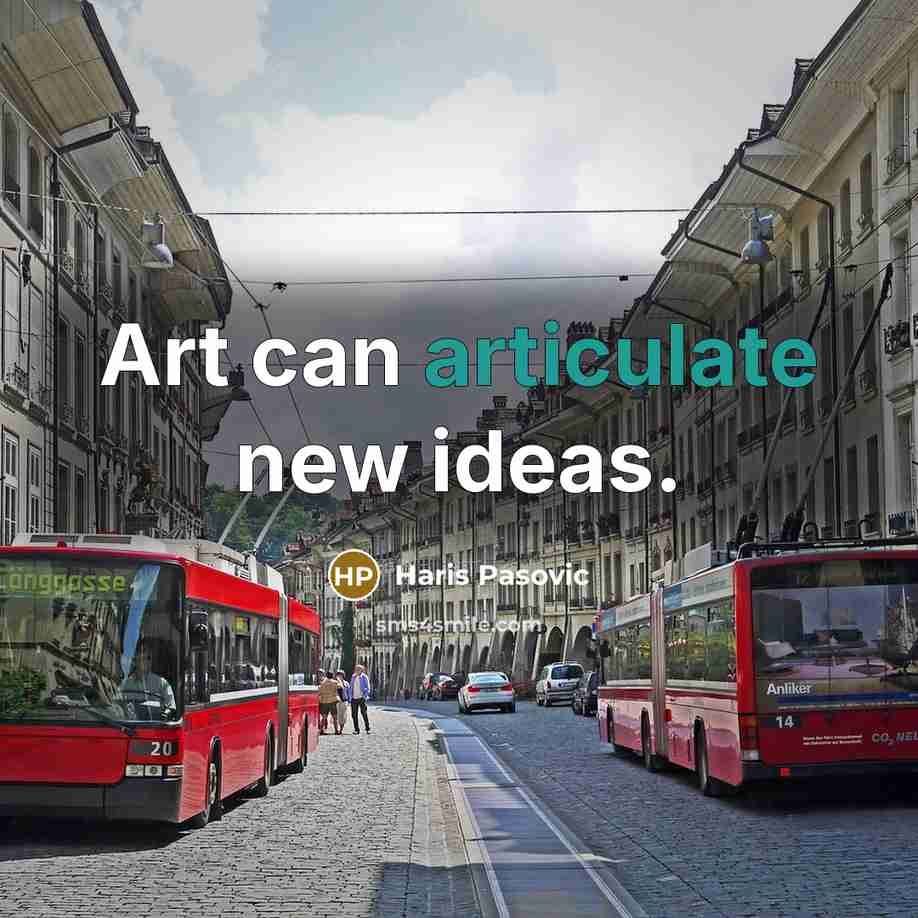 “Art can articulate new ideas.” quote by Haris Pasovic