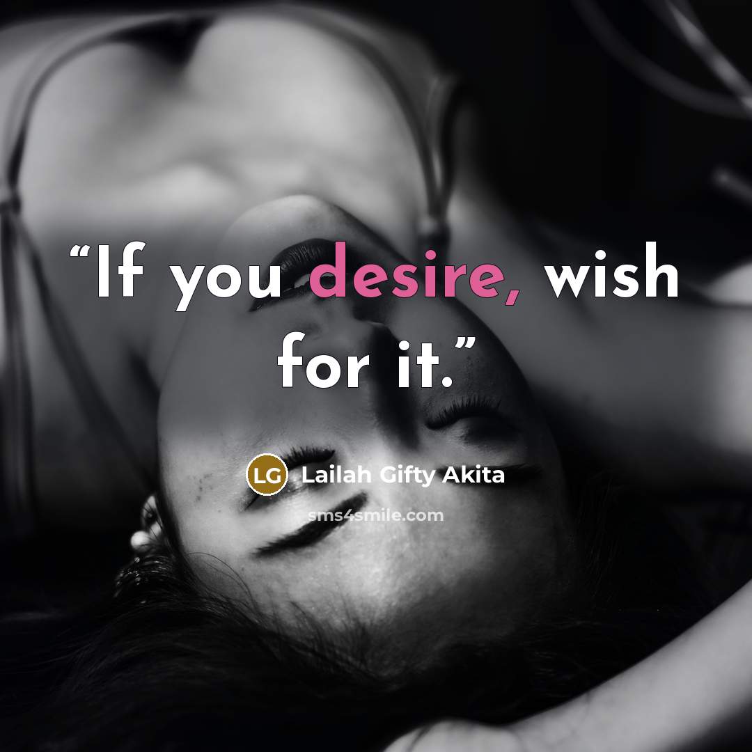 “If you desire, wish for it.” quote by Lailah Gifty Akita
