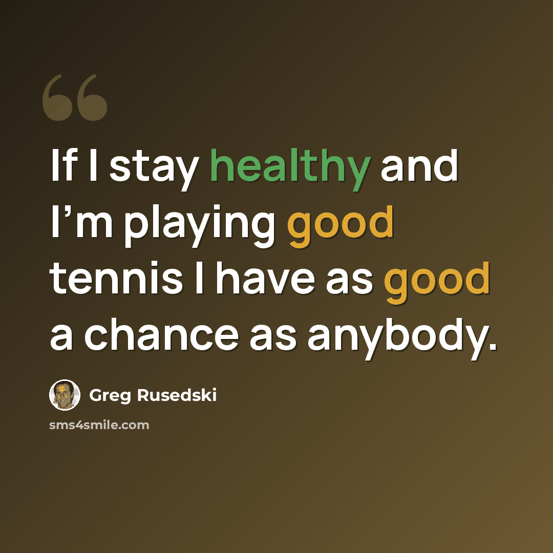 “If I stay healthy and I'm playing good tennis I have as good a chance as anybody.” quote by Greg Rusedski