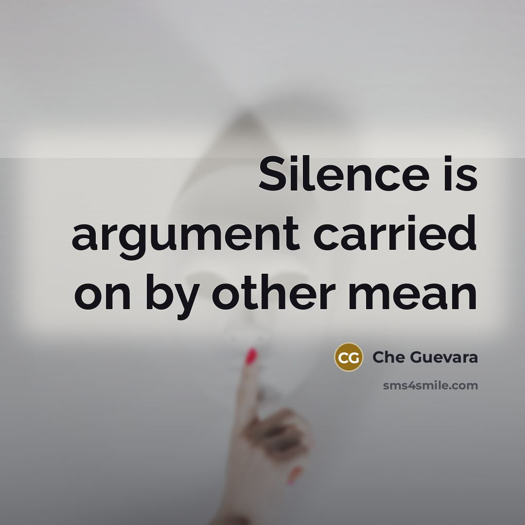 “Silence is argument carried on by other mean” quote by Che Guevara