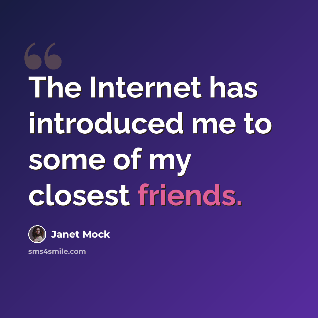 “The Internet has introduced me to some of my closest friends.” quote by Janet Mock