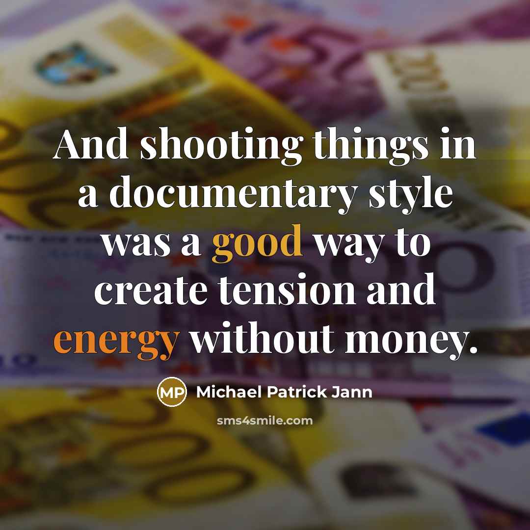 “And shooting things in a documentary style was a good way to create tension and energy without money.” quote by Michael Patrick Jann