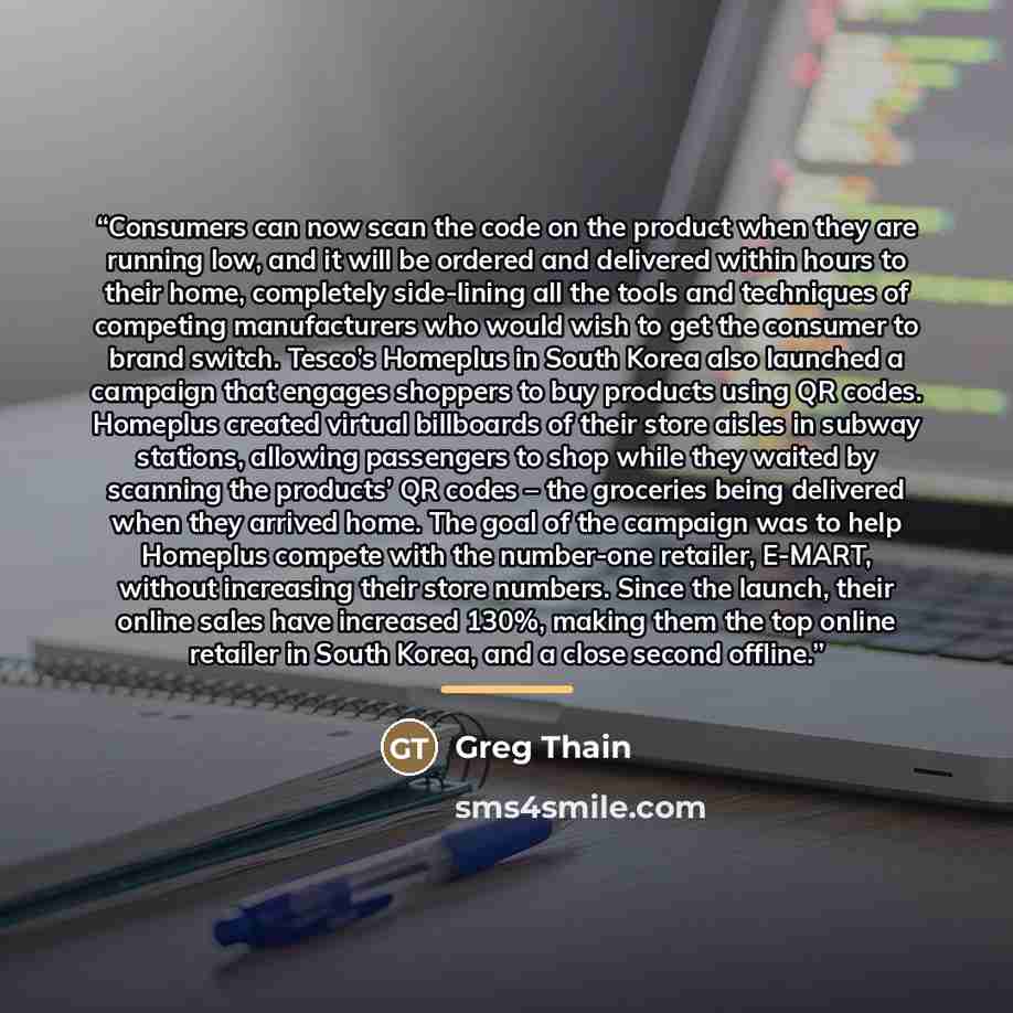 “Consumers can now scan the code on the product when they are running low, and it will be ordered and delivered within hours to their home, completely side-lining all the tools and techniques of competing manufacturers who would wish to get the consumer to brand switch. Tesco’s Homeplus in South…” quote by Greg Thain