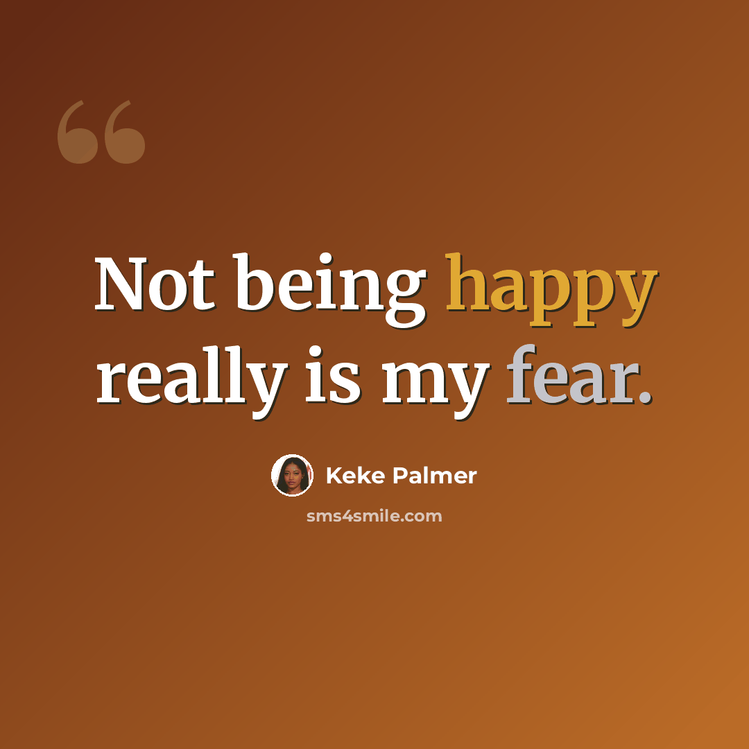 “Not being happy really is my fear.” quote by Keke Palmer