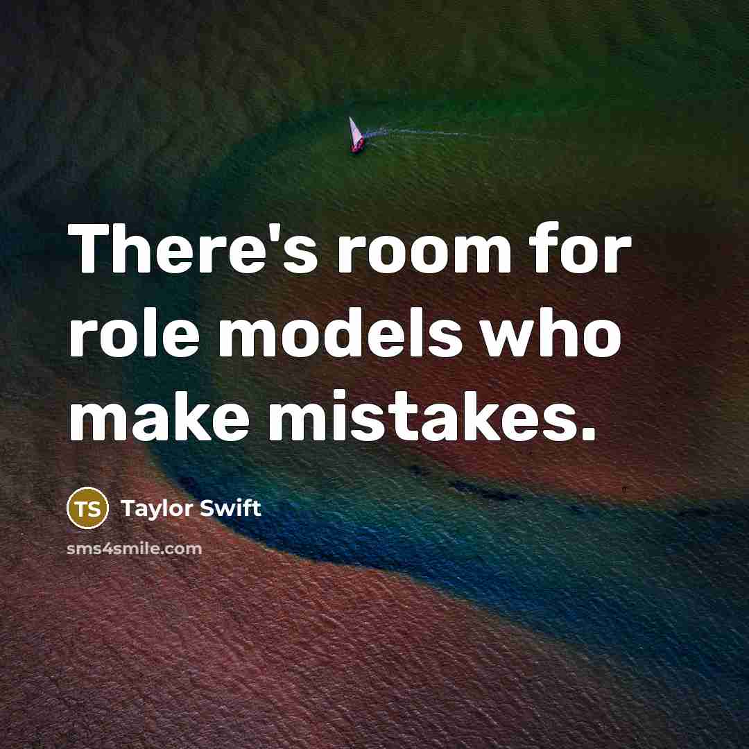 “There's room for role models who make mistakes.” quote by Taylor Swift